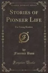 Stories of Pioneer Life: For Young Readers (Classic Reprint)