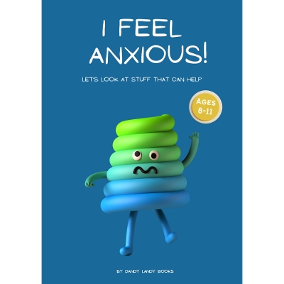 I feel Anxious! Helping kids cope: A gentle approach to managing anxious emotions