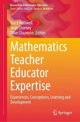 Mathematics Teacher Educator Expertise: Experiences, Conceptions, Learning and Development