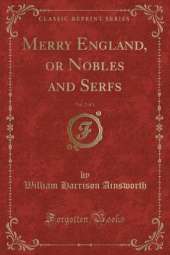 Merry England, or Nobles and Serfs, Vol. 2 of 3 (Classic Reprint)
