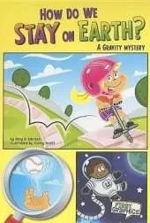 First Graphics Science Mysteries How Do We Stay on Earth? a Gravity Mystery