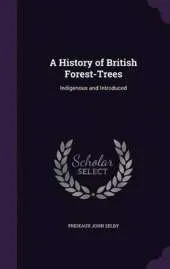 A History of British Forest-Trees: Indigenous and Introduced