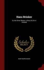 Hans Brinker: Or, the Silver Skates, a Story of Life in Holland
