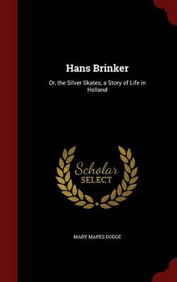 Hans Brinker: Or, the Silver Skates, a Story of Life in Holland