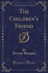 The Children's Friend, Vol. 1 of 2 (Classic Reprint)
