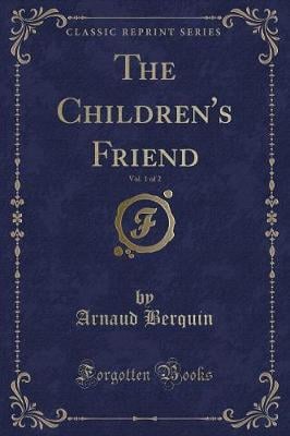 The Children's Friend, Vol. 1 of 2 (Classic Reprint)