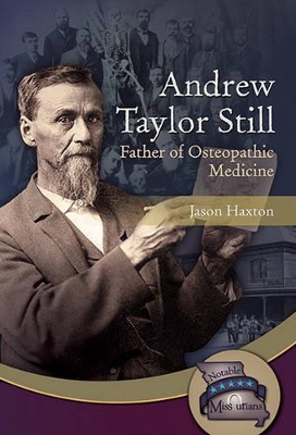 Andrew Taylor Still: Father of Osteopathic Medicine