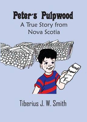 Peter's Pulpwood: A True Story from Nova Scotia