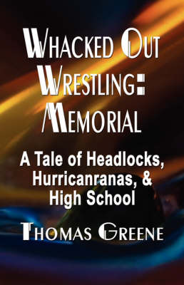 Whacked Out Wrestling: Memorial - A Tale of Headlocks, Hurricanranas, and High School