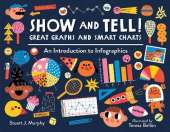 Show and Tell! Great Graphs and Smart Charts: An Introduction to Infographics 