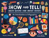 Show and Tell! Great Graphs and Smart Charts: An Introduction to Infographics 