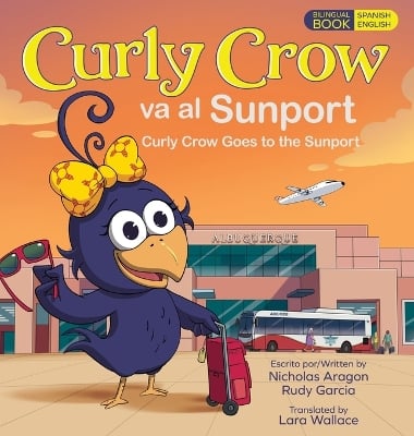 Curly Crow Goes to the Sunport / Curly Crow va al Sunport: Albuquerque International Sunport the Gateway of New Mexico / Aeropuerto Internacional Sunport de Albuquerque la Puerta de Entrada de Nuevo México