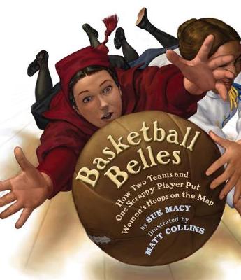 Basketball Belles: How Two Teams and One Scrappy Player Put Women's Hoops on the Map