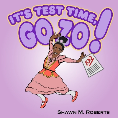 It's Test Time, Go Zo!: A Confidence-Boosting Picture Book About Learning, Practicing, and Believing in Yourself