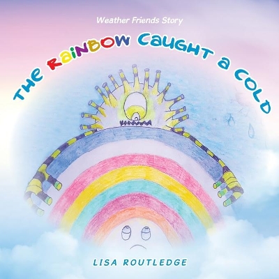 The Rainbow Caught a Cold: Weather Friends Story