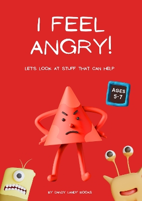 I feel Angry! Helping kids cope: A gentle approach to managing angry emotions