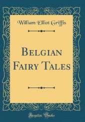 Belgian Fairy Tales (Classic Reprint)