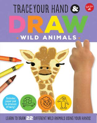 Trace Your Hand & Draw: Wild Animals: Learn to draw 22 different wild animals using your hands!