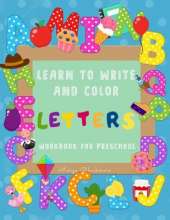 Learn to Write and Color Letters Workbook for Preschool: Jumbo 230+ Different Pages: Good Practice for Your Little One, Fun and Educational: Learn to Write while You Have Fun Coloring. Amazing Illustrations and Helpful for Every Preschooler