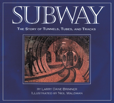 Subway: The Story of Tunnels, Tubes, and Tracks