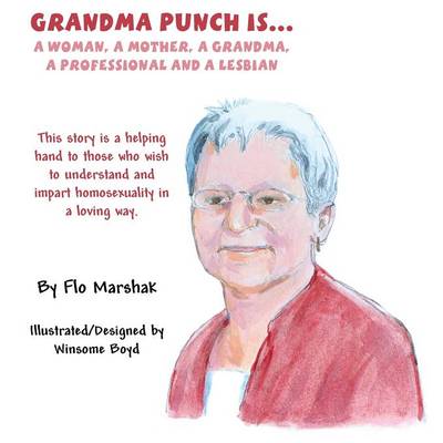 Grandma Punch Is...: A Woman, a Mother, a Grandma, a Professional and a Lesbian