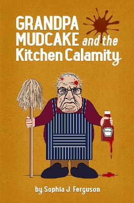 Grandpa Mudcake and the Kitchen Calamity: Funny Picture Books for 3-7 Year Olds