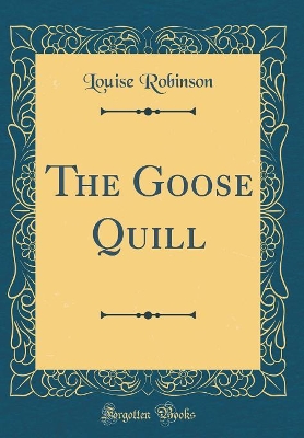 The Goose Quill (Classic Reprint)