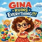 Gina Ruins Everything