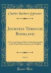 Journeys Through Bookland, Vol. 1: A New and Original Plan for Reading Applied to the World's Best Literature for Children (Classic Reprint)