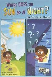 First Graphics Science Mysteries Where Does the Sun Go at Night? an Earth Science Mystery