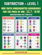 Education Books for 2 Year Olds (Kindergarten Subtraction/Taking Away Level 1): 30 Full Color Preschool/Kindergarten Subtraction Worksheets That Can Assist with Understanding of Math (Includes 8 Additional PDF Books Worth $60.71)