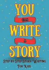 You Can Write A Story: Writing Activity Book Writing Workbook