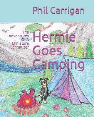 Hermie Goes Camping: The Adventures Of A Miniature Schnauzer