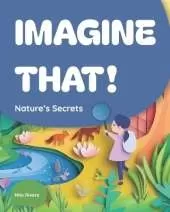 Imagine That!: Nature's Secrets