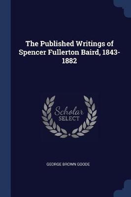 The Published Writings of Spencer Fullerton Baird, 1843-1882