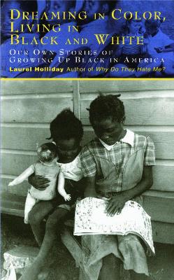 Dreaming In Color Living In Black And White: Our Own Stories of Growing Up Black in America