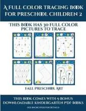 Fall Preschool Art (A full color tracing book for preschool children 2): This book has 30 full color pictures for kindergarten children to trace