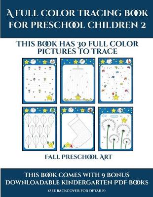 Fall Preschool Art (A full color tracing book for preschool children 2): This book has 30 full color pictures for kindergarten children to trace