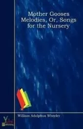Mother Gooses Melodies, Or, Songs for the Nursery