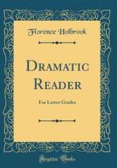 Dramatic Reader: For Lower Grades (Classic Reprint)