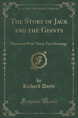 The Story of Jack and the Giants: Illustrated With Thirty-Five Drawings (Classic Reprint)