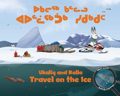 Ukaliq and Kalla Travel on the Ice: Bilingual Inuktitut and English Edition