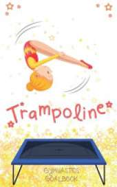 Trampoline Gymnastics Goalbook #13: Competitive Trampolining