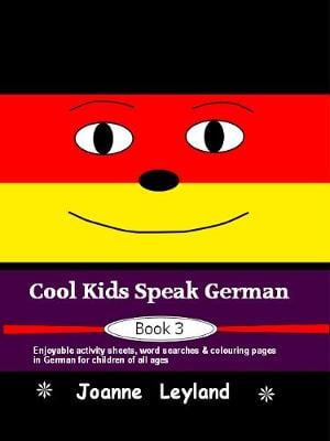 Cool Kids Speak German - Book 3: Enjoyable activity sheets, word searches & colouring pages in German for children of all ages