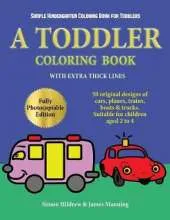 Simple Kindergarten Coloring Book for Toddlers: A Toddler Coloring Book with Extra Thick Lines: 50 Original Designs of Cars, Planes, Trains, Boats, and Trucks (Suitable for Children Aged 2 to 4)