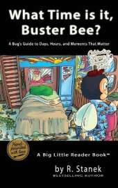What Time is it, Buster Bee?: A Bug's Guide to Days, Hours, and Moments That Matter