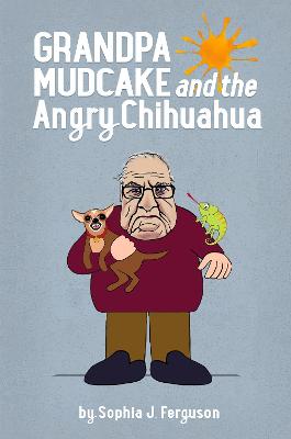 Grandpa Mudcake and the Angry Chihuahua: Funny Picture Books for 3-7 Year Olds