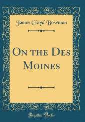 On the Des Moines (Classic Reprint)