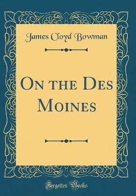 On the Des Moines (Classic Reprint)