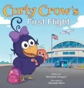 Curly Crow's First Flight: A Children's Picture Book for Boys Girls Traveling Kids Ages 4-8 Airplane Airport Adventure